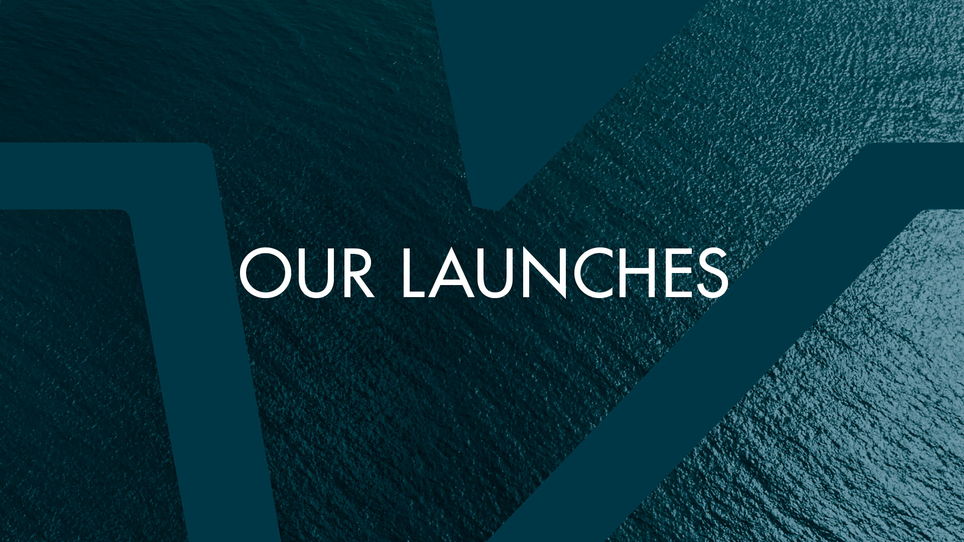 Our Launches text on blue ocean background